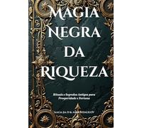 Magia Negra da Riqueza: Rituais e Segredos Antigos para Prosperidade e Fortuna