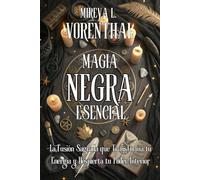 MAGIA NEGRA ESENCIAL. Origen oculto, hermetismo, protecciones y práctica responsable: Guía avanzada y manual profesional de invocaciones, pactos, muñecos, fetiches, talismanes y círculos de resguardo