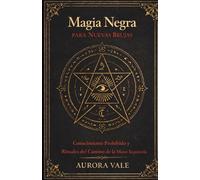 Magia Negra para Nuevas Brujas: Conocimiento Prohibido y Rituales del Camino de la Mano Izquierda