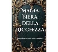 Magia Nera della Ricchezza: Segreti e Rituali per Attrarre Fortuna e Abbondanza