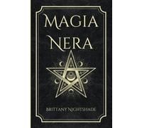 Magia Nera: Incantesimi di Potere, Amore e Distruzione