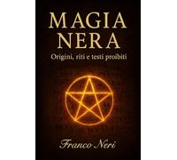 Magia Nera: Origini, riti e testi proibiti.