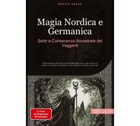 Magia Nordica E Germanica: Seidr E Conoscenza Ancestrale Dei Veggenti