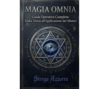 MAGIA OMNIA Vol.1: Guida Operativa Completa: Dalla Teoria all'Applicazione dei Misteri