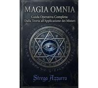 MAGIA OMNIA Vol.2: Guida Operativa Completa: Dalla Teoria all'Applicazione dei Misteri