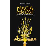 Magia popolare. Credenze, riti e cerimonie della tradizione italiana