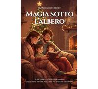 Magia sotto l'Albero: 10 Racconti di Natale per bambini da leggere insieme nelle sere più magiche dell'anno