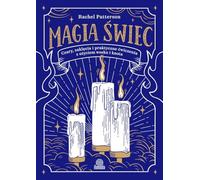 Magia świec: Czary, zaklęcia i praktyczne ćwiczenia z użyciem wosku i knota