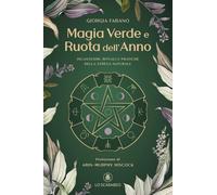 Magia verde e ruota dell'anno. Incantesimi, rituali e pratiche della Strega Naturale