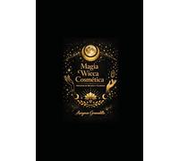 MAGIA WICCA COSMÉTICA: Hechizos de belleza y glamour