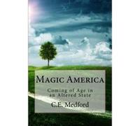 Magic America: Coming of Age in an Altered State Medford, C E (Auteur)