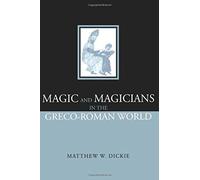 Magic and Magicians in the Greco-Roman World Dickie, Matthew (Auteur)