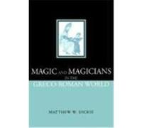Magic and Magicians in the Greco-Roman World Dickie, Matthew (Auteur)
