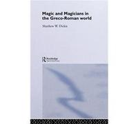 Magic and Magicians in the GrecoRoman World by Matthew W Dickie Matthew Dickie (Auteur)