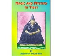Magic and Mystery in Tibet Alexandra David-Neel (Auteur)