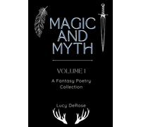 Magic And Myth Volume 1: A Fantasy Poetry Collection (Magic And Myth: Fantasy Poetry Collections)