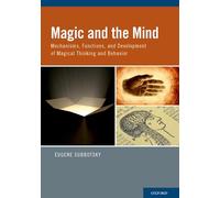 Magic and the Mind: Mechanisms, Functions, and Development of Magical Thinking and Behavior