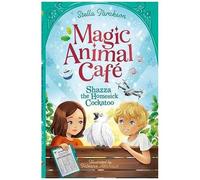 Magic Animal Cafe: Shazza The Homesick Cockatoo