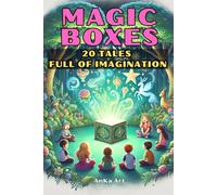 Magic Boxes: 20 Tales Full of Imagination for Kids: Unlock Magical Worlds and Heartwarming Lessons with Every Story