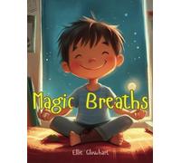 Magic Breaths: A Mindfulness Adventure for Kids: Simple Breathing Exercises to Help Young Children Stay Calm and Happy