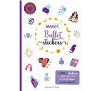 Magic bullet stickers: Le plein de stickers pour décorer et personnaliser mon carnet