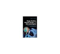 Magic Bullets, Miracle Drugs, And Microbiologists
