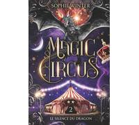 Magic Circus: Tome 2 - Le silence du dragon