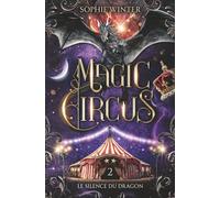 Magic Circus: Tome 2 - Le silence du dragon