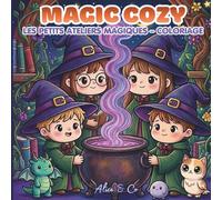 MAGIC COZY - Les petits ateliers magiques - Coloriage: 40 scènes adorables de petits sorciers, animaux magiques et moments cosy à colorier - idéal détente et débutants