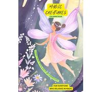 Magic Creatures Coloring Book: For Everyone Who Believes In Magic: A Journey Through Mythical Realms and Legendary Beasts