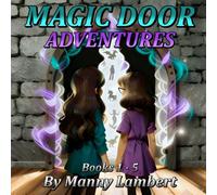 Magic Door Adventures: The 5 book collection of Raelynn and Aubrey's adventures as they explore magical worlds and learn valuable life lessons