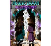 Magic Door Adventures: The 5 book collection of Raelynn and Aubrey's adventures as they explore magical worlds and learn valuable life lessons