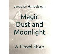 Magic Dust and Moonlight: A Travel Story