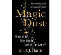 Magic Dust : What Is It? Who Has It? How Do You Get It? Mark J Harris (Auteur)