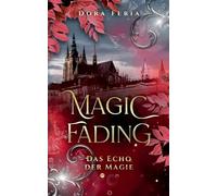 Magic Fading: Das Echo der Magie - New-Adult-Romantasy über Mut, Loyalität und verbotene Gefühle