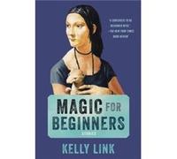 Magic for Beginners Stories by Kelly Link & Illustrated by Shelley Jackson Kelly Link Illustrated by Shelley Jackson (Auteur)