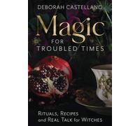 Magic for Troubled Times: Rituals, Recipes, and Real Talk for Witches