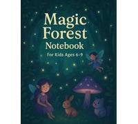 Magic Forest Notebook - Nature & Fantasy Journal for Kids Ages 6-9: A Lined Imagination Notebook Full of Talking Trees, Fairy Lights & Woodland Adventures