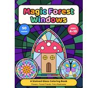Magic Forest Windows: A Stained Glass Coloring Book for Kids Ages 5-8 with 50 Flower, Forest Friend & Fairy Mushroom Designs