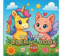 Magic Friends Coloring Book for Kids: Cute Animals, Unicorns & Fairy Creatures to Colors - Fun, Wholesome and Magical Adventure for Little Artists