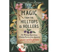 Magic from the Hilltops and Hollers Folk Witchery, Superstitions, and Healing Practices from Appalachia - Leah Middleton - Weiser Books - ebook (ePub) - Livre