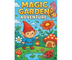 Magic Garden Adventure: 30 Whimsical Coloring Pages with Fairies, Gnomes, Magical Creatures, Mushroom Houses, Crystals, Tea Parties & Enchanted Garden Adventures for Kids Ages 4-8