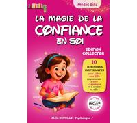MAGIC GIRL - La Magie de la CONFIANCE EN SOI - 8 ans: 10 histoires inspirantes pour aider une fille rayonnante à oser s’exprimer et à croire en elle (cadeau fille 8 ans)