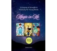 Magic In Me: 15 Stories Of Strength And Positivity For Young Minds