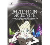 Magic in Science: Unlock the magic of science and discover the secrets of the world around you.