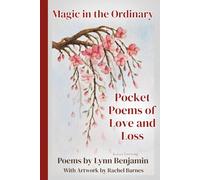 Magic in the Ordinary: Pocket Poems of Love and Loss