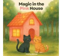 Magic in the Pink House: A Heartwarming Tale of Friendship, Curiosity & Cozy Magic