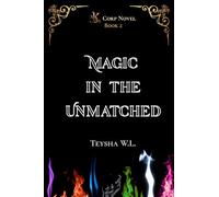 Magic in the Unmatched- K Corp Novel Book 2