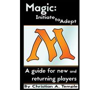 Magic: Initiate to Adept: A guide for new and returning players