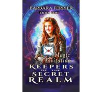 Magic Invitation: Keepers of the Secret Realm, Book One